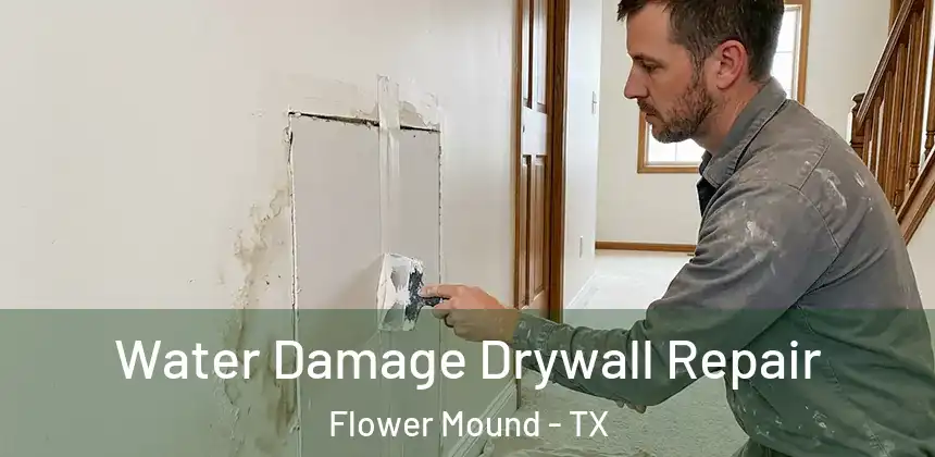 Water Damage Drywall Repair Flower Mound - TX